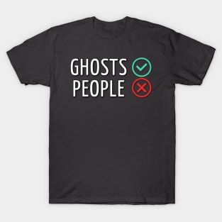 Ghosts Yes, People No T-Shirt